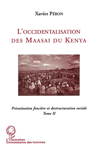 9782738431509: L'occidentalisation des Maasa du Kenya: Privatisation foncire et dstructuration sociale chez les Maasa du Kenya Tome 2