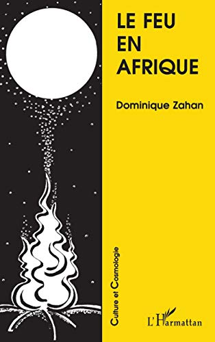 Le feu en Afrique (French Edition) (9782738431905) by Zahan, Dominique