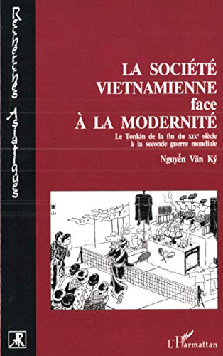 Stock image for La socit vitnamienne face  la modernit: Le Tonkin de la fin du XIX sicle  la Seconde Guerre Mondiale (French Edition) for sale by Book Deals