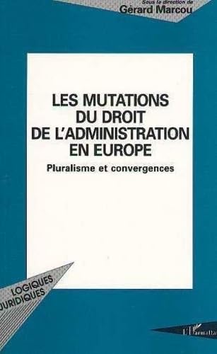 Stock image for Les mutations du droit de l'administration en Europe: Pluralisme et convergences for sale by Gallix