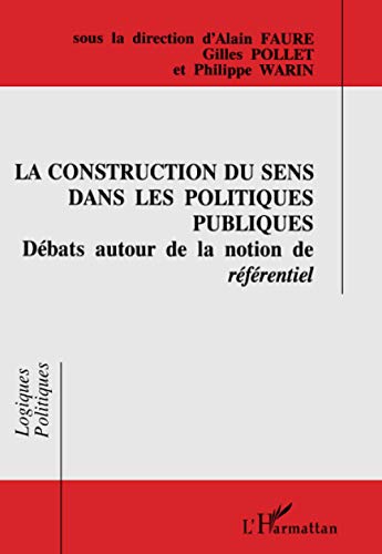 Stock image for La Construction Du Sens Dans Les Politiques Publiques: Dbats Autour De La Notion De Rfrentiel for sale by Anybook.com