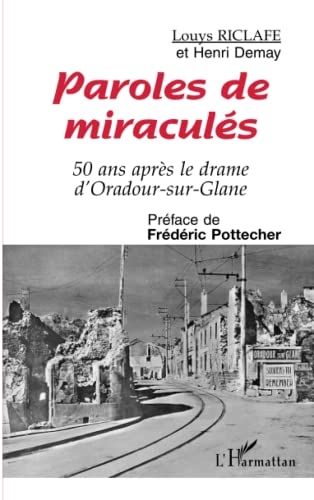 Beispielbild fr Paroles de miracul s: 50 ans apr s le drame d'Oradour-sur-Glane zum Verkauf von WorldofBooks