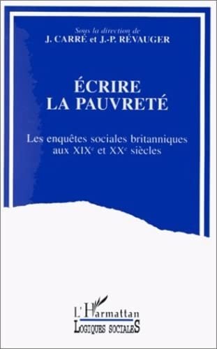 Stock image for Ecrire la pauvret: Les enqutes sociales britanniques aux XIXe et XXe sicles for sale by Ammareal