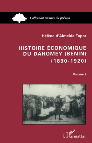 Stock image for Histoire conomique du Dahomey (Bnin) 1890-1920: Tome 2 (French Edition) for sale by Gallix