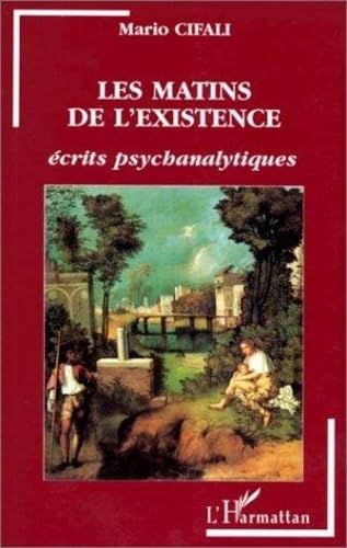 Stock image for Les matins de l'existence - Ecrits psychanalytiques for sale by LibrairieLaLettre2