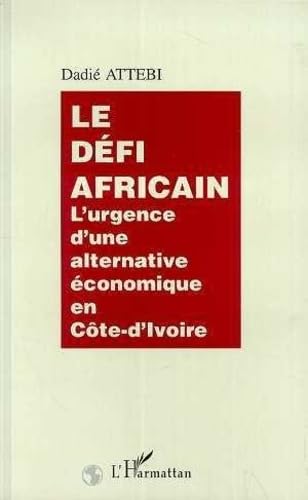 Stock image for Le dfi africain: L'urgence d'une alternative conomique en Cte-d'Ivoire for sale by Ammareal