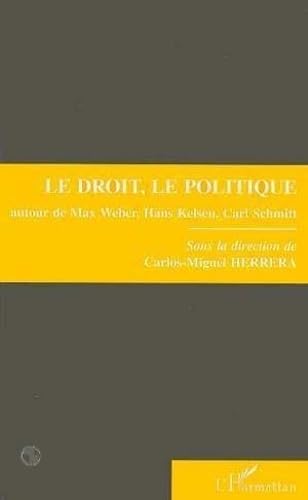 Beispielbild fr Le droit, le politique autour de Max Weber, Hans Kelsen et Carl Schmitt (French Edition) zum Verkauf von Books Unplugged