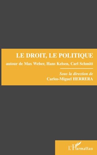 9782738436115: Le droit, le politique autour de Max Weber, Hans Kelsen et Carl Schmitt: Autour de Max Weber, Hans Kelsen, Carl Schmitt, colloque, [Nanterre, 8 et 9 avril 1993