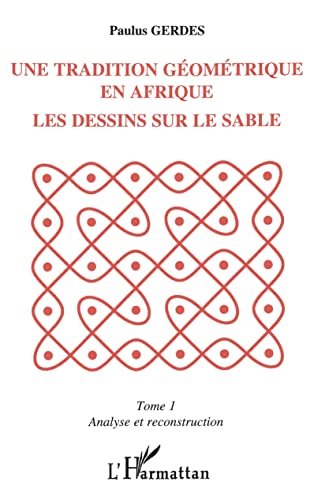 9782738436528: Une tradition gomtrique en Afrique, les dessins sur le sable: Tome 1: Analyse et reconstruction