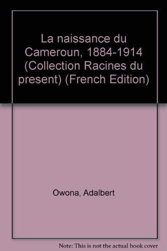 Naissance du cameroun 1884-1914 - Adalbert Owona