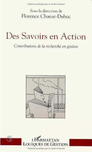 DES SAVOIRS EN ACTION ; CONTRIBUTIONS DE LA RECHERCHE EN GESTION