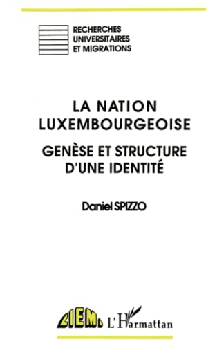 Beispielbild fr La nation luxembourgeoise: Gense et structure d'une identit zum Verkauf von medimops