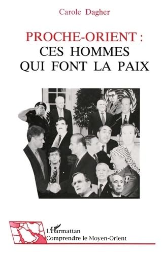 Beispielbild fr Proche-Orient : ces hommes qui font la paix Dagher, Carole zum Verkauf von Librairie Parrsia