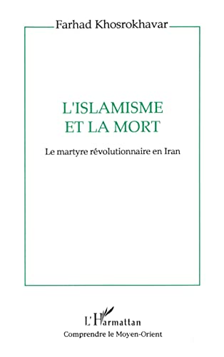 L'islamisme et la mort: Le martyre rÃ©volutionnaire en Iran (French Edition) (9782738437938) by Khosrokhavar, Farhad