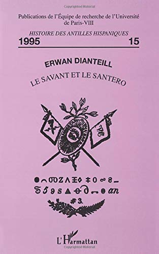 Beispielbild fr Le savant et le Santero: Naissance de l'tude scientifique des religions afro-cubaines (1906-1954) (French Edition) zum Verkauf von Gallix