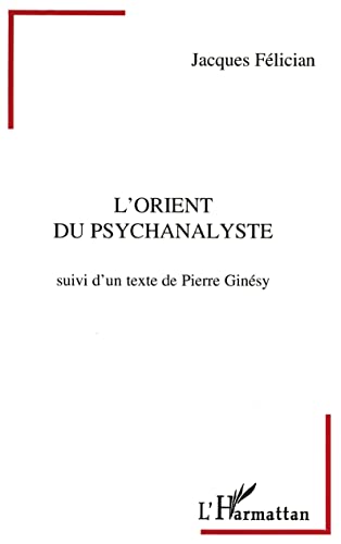 Beispielbild fr L'orient du psychanalyste: Suivi d'un texte de Pierre Ginsy zum Verkauf von Gallix