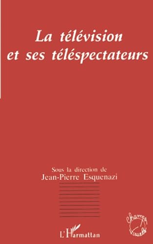 Stock image for La tlvision et ses tlspectateurs Esquenazi, Jean-Pierre for sale by Librairie Parrsia