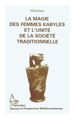 Beispielbild fr La magie des femmes kabyles et l'unit de la socit traditionnelle (French Edition) zum Verkauf von Gallix