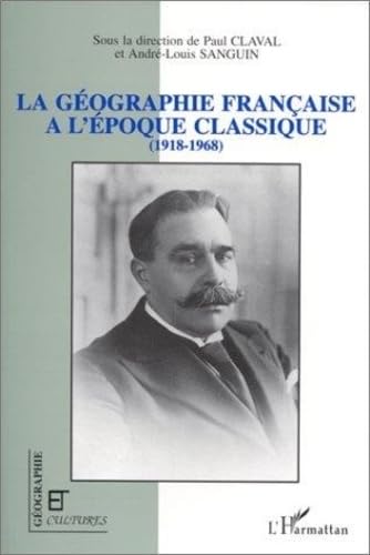 9782738442277: La gographie franaise  l'poque classique (1918-1968) (Gographie et cultures)