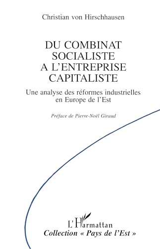 Stock image for Du combinat socialiste  l'entreprise capitaliste: Une analyse des rformes industrielles en Europe de l'Est for sale by Gallix