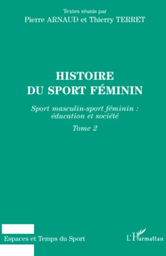 Histoire du sport fÃ©minin: Tome 2 Sport masculin, sport fÃ©minin : Ã©ducation et sociÃ©tÃ© (French Edition) (9782738442970) by Terret, Thierry; Arnaud, Pierre