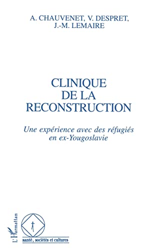 Stock image for Clinique de la reconstruction: Une exprience avec des rfugis en ex-Yougoslavie (French Edition) for sale by GF Books, Inc.