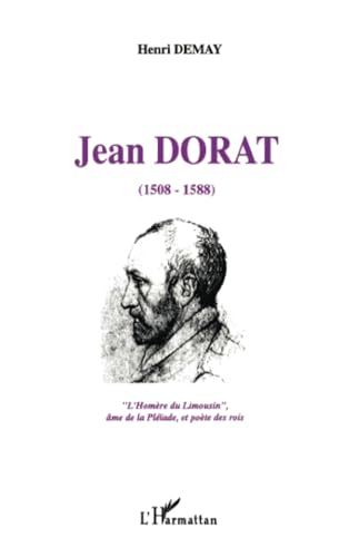 Stock image for Jean Dorat (1508-1588): L'Homre du Limousin, me de la Pliade, et potes des rois (French Edition) for sale by GF Books, Inc.