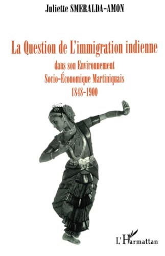 Imagen de archivo de La question de l'immigration indienne dans son environnement socio-conomique, martiniquais 1848-1900 (French Edition) a la venta por Gallix