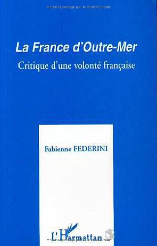 Stock image for La France d'Outre-Mer: Critique d'une volont� fran�aise for sale by Phatpocket Limited