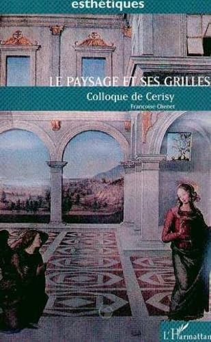 Beispielbild fr Le Paysage et ses grilles: Actes du colloque de Cerisy-la-Salle (7 au 14 septembre 1992) "Paysages? paysage?" zum Verkauf von medimops