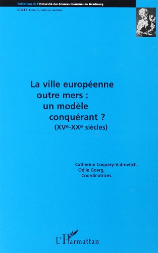 Beispielbild fr La ville europe enne outre mers: Un mode`le conque rant? (XVe-XXe sie`cles) (Villes, histoire, culture, socie te ) (French Edition) zum Verkauf von Books From California