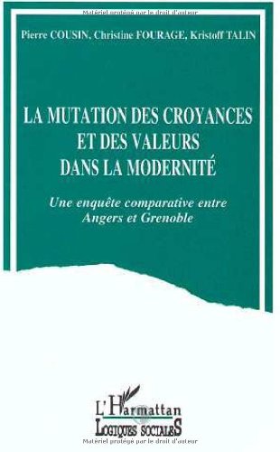 Stock image for La mutation des croyances et des valeurs dans la modernit: Une enqute comparative entre Angers et Grenoble for sale by Ammareal