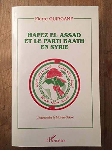 9782738446787: Hafez El Assad et le parti Baath en Syrie. Comprendre le Moyen-Orient