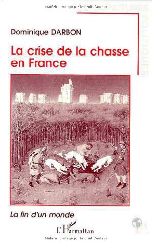 Beispielbild fr La crise de la chasse en France: La fin d'un monde zum Verkauf von Gallix