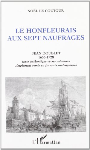 9782738447456: Le Honfleurais aux sept naufrages: Jean Doublet 1955-1728 (Texte authentique de ses mmoires remis en franais)