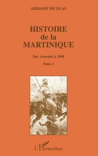 9782738448590: Histoire de la Martinique, tome 1. Des Arawaks  1848