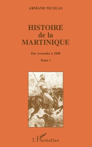 Stock image for Histoire de la Martinique, tome 1. Des Arawaks  1848 for sale by medimops