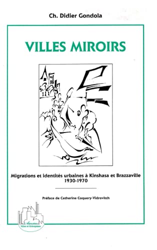 Beispielbild fr Villes miroirs: Migrations et identits urbaines  Kinshasa et Brazzaville (1930-1970) (French Edition) zum Verkauf von Gallix