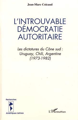 Beispielbild fr L'introuvable dmocratie autoritaire: Les dictatures du cne sud, Uruguay, Chili, Argentine (1973-1982) zum Verkauf von Ammareal