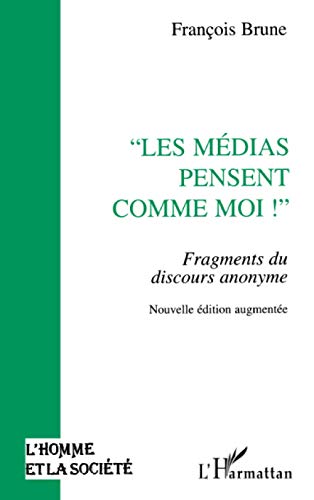 Beispielbild fr Les mdias pensent comme moi !: Fragments du discours anonyme zum Verkauf von Ammareal