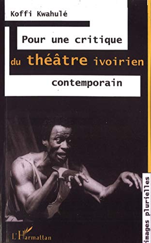 Pour une critique du thÃ©Ã¢tre ivoirien contemporain (French Edition) (9782738449269) by KwahulÃ©, Koffi