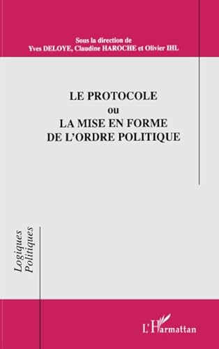 Stock image for LE PROTOCOLE OU LA MISE EN FORME DE L'ORDRE POLITIQUE (French Edition) for sale by Books Unplugged