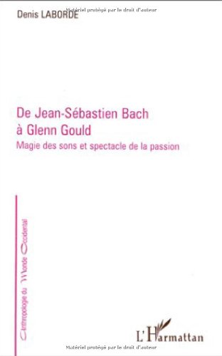 Beispielbild fr De Jean-Sbastien Bach  Glenn Gould: Magie des sons et spectacle de la passion zum Verkauf von Ammareal