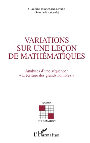Stock image for VARIATIONS SUR UNE LEON DE MATHEMATIQUES: Analyse d'une squence : L'criture des grands nombres "" for sale by Ammareal