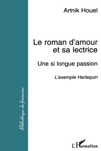 Stock image for Le roman d'amour et sa lectrice : une si longue passion : l'exemple Harlequin for sale by Ammareal