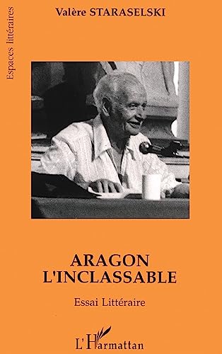 Beispielbild fr Aragon l'inclassable: Essai littraire : lire Aragon  partir de La mise  mort et de Thtre/roman zum Verkauf von medimops