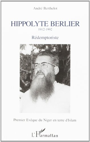 Beispielbild fr Hyppolyte Berlier 1912-1992: Rdemptoriste - Premier Evque du Niger en terre d'islam zum Verkauf von Gallix