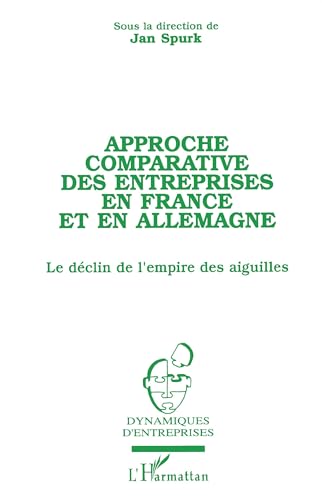 Beispielbild fr Approche comparative des entreprises en France et en Allemagne: Le dclin de l'empire des aiguilles (French Edition) zum Verkauf von Gallix