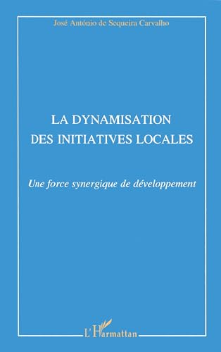 Stock image for LA DYNAMISATION DES INITIATIVES LOCALS ; UNE FORCE SYNERGIQUE DE DEVELOPPEMENT for sale by Librairie rpgraphic