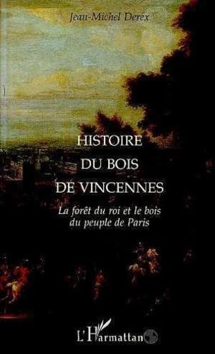 Beispielbild fr Histoire Du Bois De Vincennes : La Fort Du Roi Et Le Bois Du Peuple De Paris zum Verkauf von RECYCLIVRE